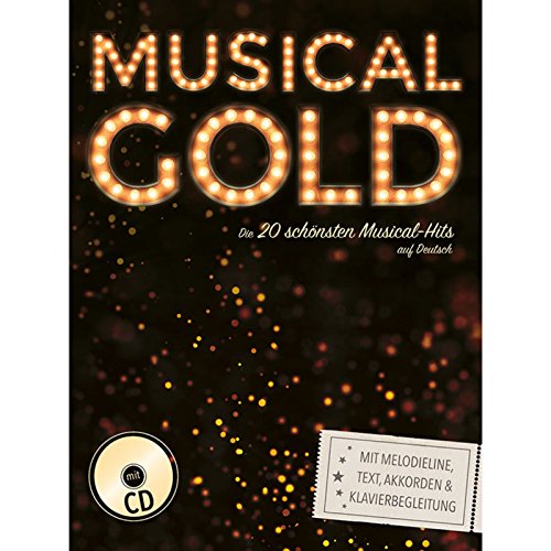 Musical-Gold: Die 20 schönsten Musical-Hits auf Deutsch mit Melodieline, Text, Akkorden und Klavierbegleitung + Audio-CD von Bosworth Music