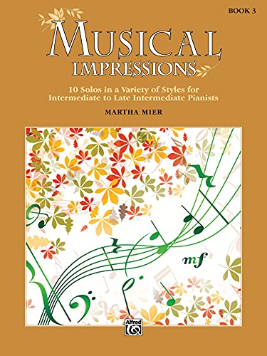 Musical Impressions, Book 3: 10 Solos in a Variety of Styles for Intermediate to Late Intermediate Pianists von Alfred Music