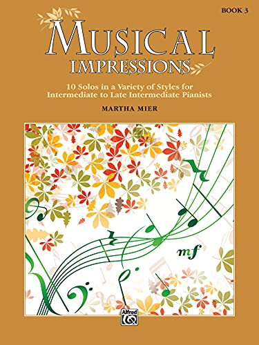 Musical Impressions, Book 3: 10 Solos in a Variety of Styles for Intermediate to Late Intermediate Pianists Musical Impressions, Book 3: 10 Solos in a Variety of Styles for Intermediate to Late Intermediate Pianists von ALFRED PUBLISHING