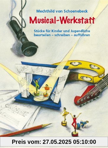 Musical-Werkstatt: Stücke für Kinder und Jugendliche. beurteilen - schreiben - aufführen