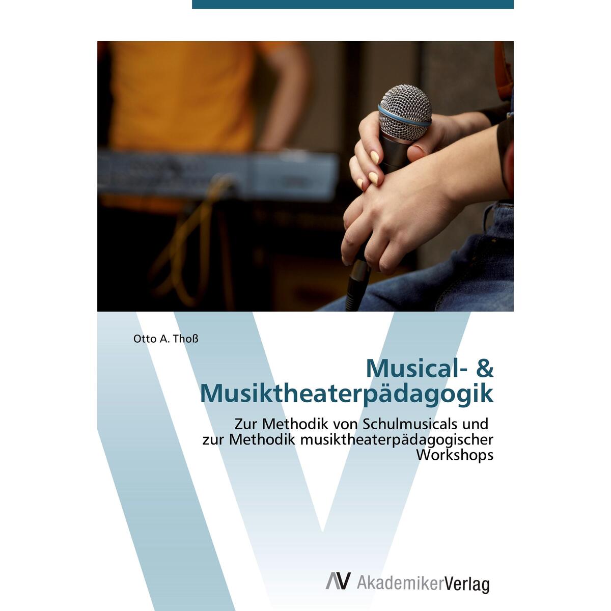 Musical- & Musiktheaterpädagogik Musical- & Musiktheaterpädagogik von AV Akademikerverlag