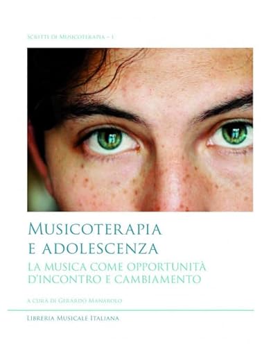 Musicoterapia e adolescenza. La musica come opportunità d'incontro e cambiamento (Scritti di musicoterapia) von LIM