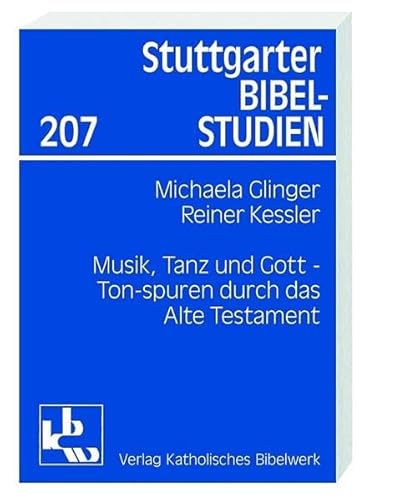 Musik, Tanz und Gott: Tonspuren durch das Alte Testament (Stuttgarter Bibelstudien (SBS))
