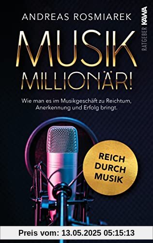 Musik Millionär: Wie man es im Musikgeschäft zu Reichtum, Anerkennung und Erfolg bringt