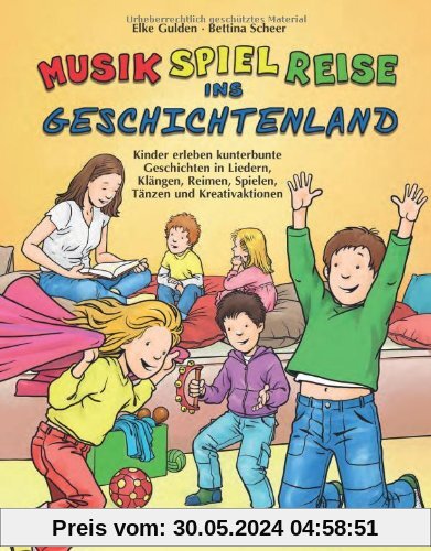 Musik-Spiel-Reise ins Geschichtenland (Buch): Kinder erleben kunterbunte Geschichten in Liedern, Klängen, Reimen, Spielen, Tänzen und Kreativaktionen