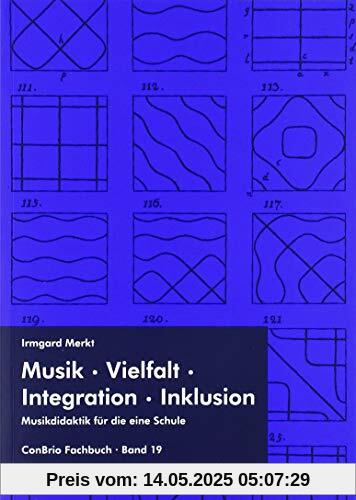 Musik – Vielfalt – Integration – Inklusion: Musikdidaktik für die eine Schule (ConBrio Fachbuch)