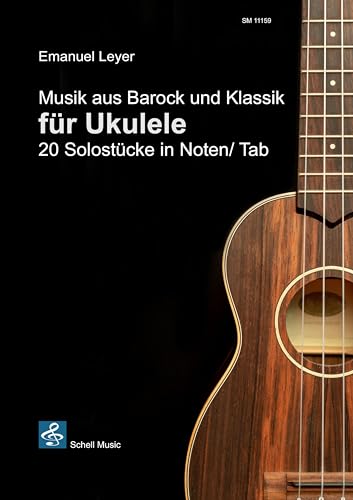 Musik aus Barock und Klassik für Ukulele: Noten und Tabulatur (Spielstücke Ukulele-Klassik) von Schell Music