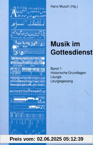 Musik im Gottesdienst, Bd.1, Historische Grundlagen, Liturgik, Liturgiegesang: Historische Grundlagen, Liturgik, Liturgiegesang. Ein Handbuch zur Grundausbildung in der katholischen Kirchenmusik