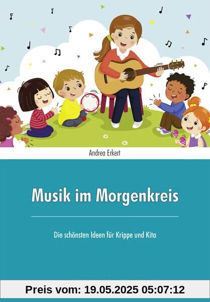 Musik im Morgenkreis: Die schönsten Ideen für Krippe und Kita Musik im Morgenkreis: Die schönsten Ideen für Krippe und Kita