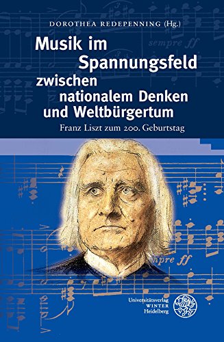 Musik im Spannungsfeld zwischen nationalem Denken und Weltbürgertum: Franz Liszt zum 200. Geburtstag (Germanisch Romanische Monatsschrift, Band 67)