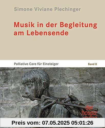 Musik in der Begleitung am Lebensende: Palliative Care für Einsteiger | Band 8 Musik in der Begleitung am Lebensende: Palliative Care für Einsteiger | Band 8
