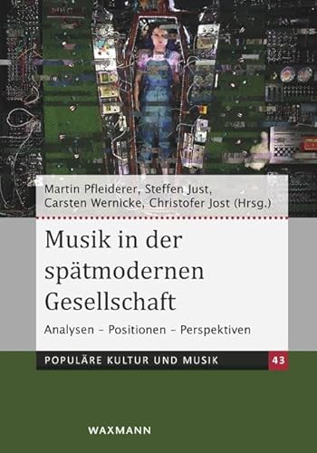 Musik in der spätmodernen Gesellschaft: Analysen – Positionen – Perspektiven (Populäre Kultur und Musik) von Waxmann
