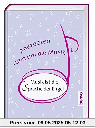 Musik ist die Sprache der Engel: Anekdoten rund um die Musik Musik ist die Sprache der Engel: Anekdoten rund um die Musik