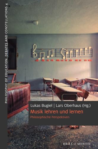 Musik lehren und lernen: Philosophische Perspektiven (Philosophy of Education. Debates and Constellations) von Brill | mentis