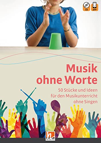 Musik ohne Worte. 50 Stücke und Ideen für den Musikunterricht ohne Singen: inkl. HELBLING Media App und Audio-CD Musik ohne Worte. 50 Stücke und Ideen für den Musikunterricht ohne Singen: inkl. HELBLING Media App und Audio-CD von Helbling Verlag GmbH