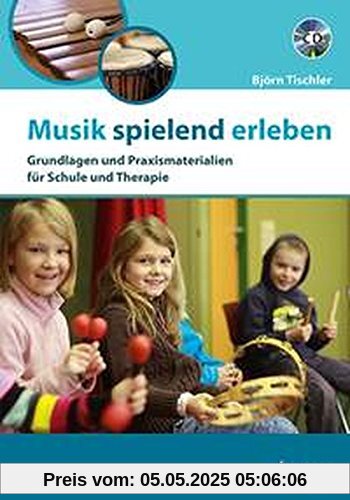 Musik spielend erleben: Grundlagen und Praxismaterialien für Schule und Therapie. Ausgabe mit CD. Musik spielend erleben: Grundlagen und Praxismaterialien für Schule und Therapie. Ausgabe mit CD.