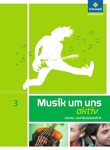 Musik um uns SI - 5. Auflage 2011: Arbeits- und Musizierheft 3 (10. Schuljahr)