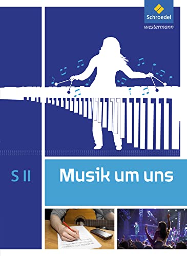 Musik um uns SII - 5. Auflage 2017: Schulbuch Musik um uns SII - 5. Auflage 2017: Schulbuch von Westermann Bildungsmedien Verlag GmbH