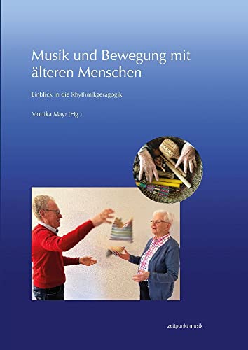Musik und Bewegung mit älteren Menschen: Einblick in die Rhythmikgeragogik (zeitpunkt musik)