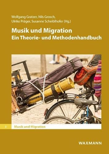 Musik und Migration: Ein Theorie- und Methodenhandbuch (Reihe: Musik und Migration, Bd. 3) von Waxmann Verlag GmbH