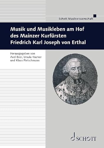 Musik und Musikleben am Hof des Mainzer Kurfürsten Friedrich Karl Joseph von Erthal: herausgegeben von Axel Beer, Ursula Kramer und Klaus Pietschmann. ... Mittelrheinischen Musikgeschichte, Band 48)