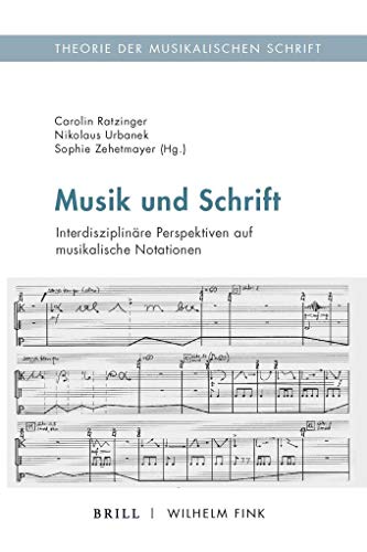 Musik und Schrift: Interdisziplinäre Perspektiven auf musikalische Notationen (Theorie der musikalischen Schrift) von Fink Wilhelm GmbH + Co.KG