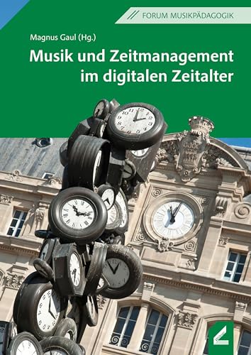 Musik und Zeitmanagement im digitalen Zeitalter: Didaktische Überlegungen zu einer der wichtigsten menschlichen Ressourcen (Regensburger Schriften) von Hollitzer Wissenschaftsverlag