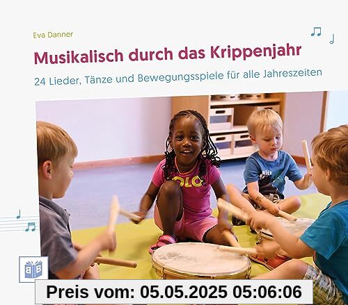 Musikalisch durch das Krippenjahr: 24 Lieder, Tänze und Bewegungsspiele für alle Jahreszeiten