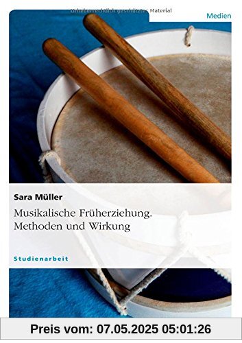 Musikalische Früherziehung. Methoden und Wirkung