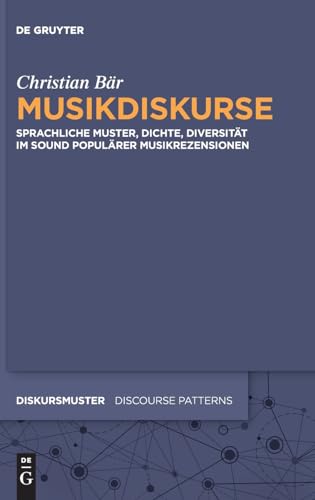 Musikdiskurse: Sprachliche Muster, Dichte, Diversität im Sound populärer Musikrezensionen (Diskursmuster / Discourse Patterns, Band 29) von De Gruyter