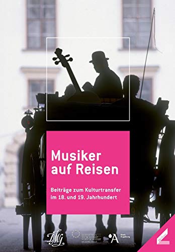 Musiker auf Reisen: Beiträge zum Kulturtransfer im 18. und 19. Jahrhundert