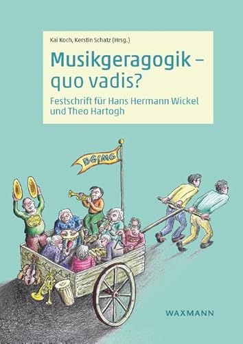 Musikgeragogik – quo vadis?: Festschrift für Hans Hermann Wickel und Theo Hartogh Musikgeragogik – quo vadis?: Festschrift für Hans Hermann Wickel und Theo Hartogh von Waxmann