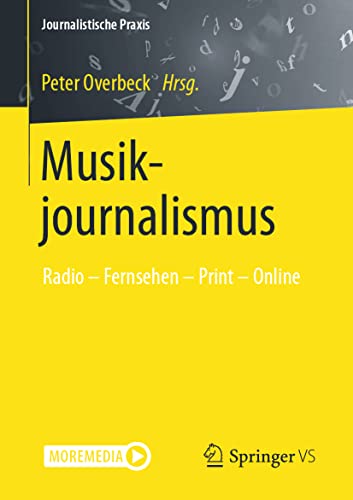Musikjournalismus: Radio – Fernsehen – Print – Online (Journalistische Praxis)