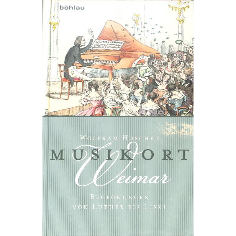 Musikort Weimar - Begegnungen von Luther bis Liszt