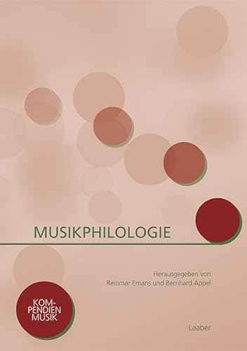 Musikphilologie: Grundlagen – Methoden – Praxis (Kompendien Musik) von Laaber-Verlag