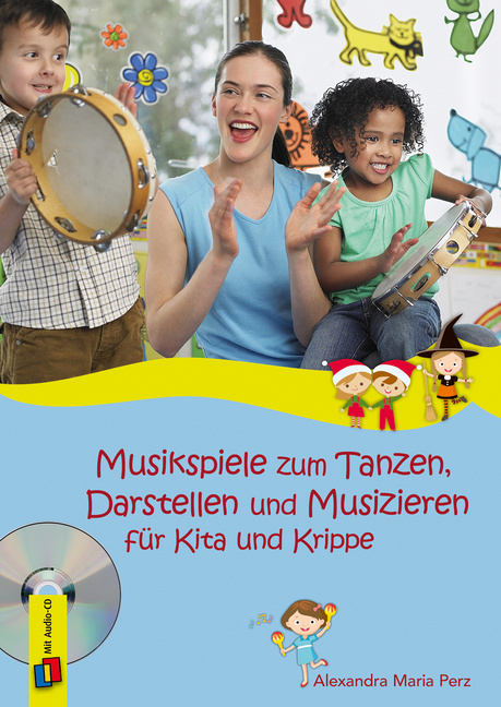 Musikspiele zum Tanzen, Darstellen und Musizieren für Kita und Krippe von Verlag an der Ruhr