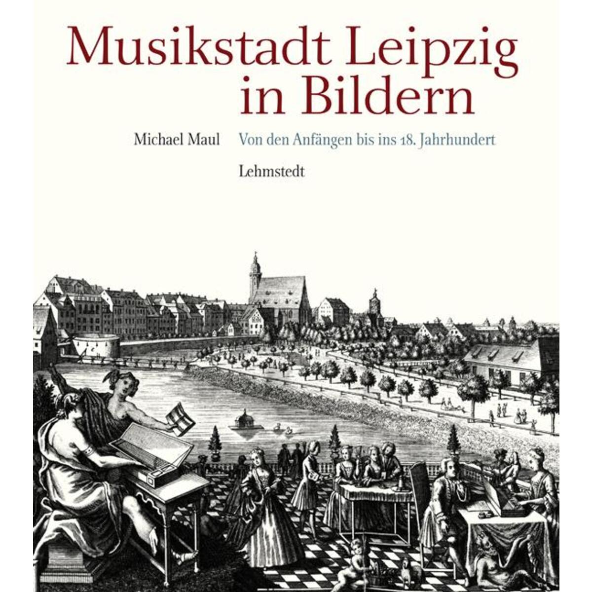 Musikstadt Leipzig in Bildern Musikstadt Leipzig in Bildern von Lehmstedt Verlag