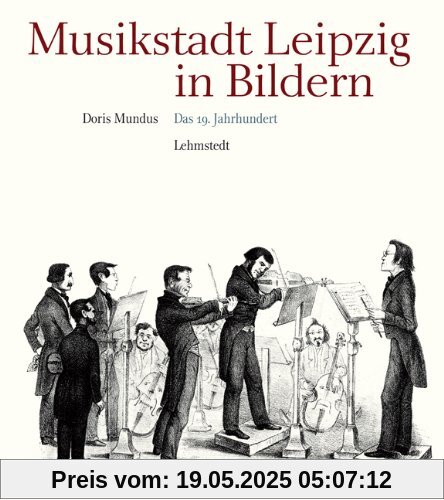 Musikstadt Leipzig in Bildern: 2. Band: Das 19. Jahrhundert