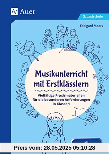 Musikunterricht mit Erstklässlern: Vielfältige Praxismaterialien für die besonderen Anforderungen in Klasse 1 (Fachunterricht mit Erstklässlern)