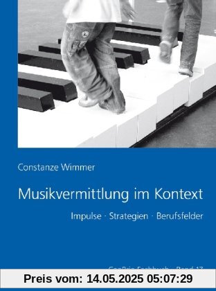Musikvermittlung im Kontext: Impulse - Strategien - Berufsfelder Musikvermittlung im Kontext: Impulse - Strategien - Berufsfelder