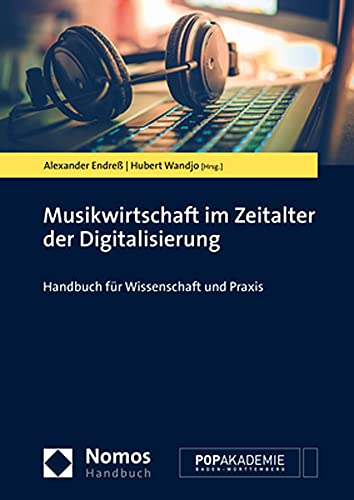 Musikwirtschaft im Zeitalter der Digitalisierung: Handbuch für Wissenschaft und Praxis (NomosHandbuch)