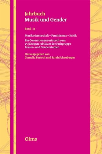 Musikwissenschaft - Feminismus - Kritik: Ein Generationenaustausch zum 25-jährigen Jubiläum der Fachgruppe Frauen-und Genderstudien (Jahrbuch Musik und Gender)