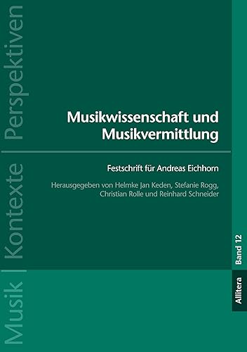 Musikwissenschaft und Musikvermittlung: Festschrift für Andreas Eichhorn von Allitera Verlag