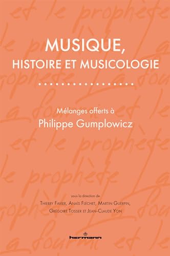 Musique, histoire et musicologie: Mélanges offerts à Philippe Gumplowicz von HERMANN