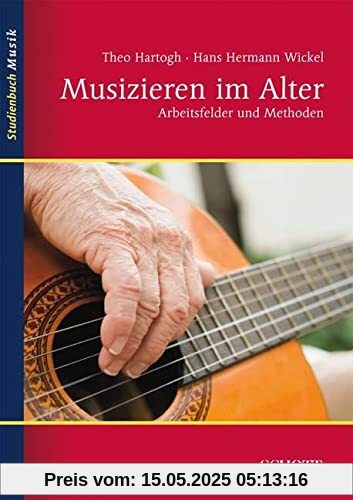 Musizieren im Alter: Arbeitsfelder und Methoden (Studienbuch Musik)
