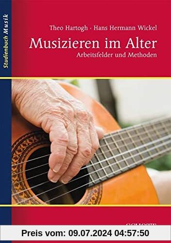 Musizieren im Alter: Arbeitsfelder und Methoden: Arbeitsfelder und Methoden in der Seniorenarbeit (Studienbuch Musik)