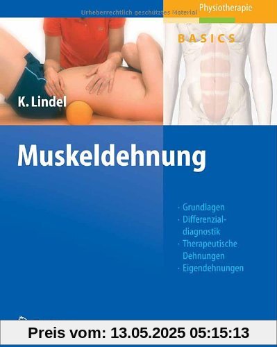 Muskeldehnung: Grundlagen, Differenzialdiagnostik, Therapeutische Dehnungen, Eigendehnungen, Sehen - Verstehen - Üben - Anwenden (Physiotherapie Basics)