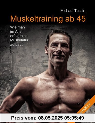 Muskeltraining ab 45 (Sonderedition): Wie man im Alter erfolgreich Muskulatur aufbaut