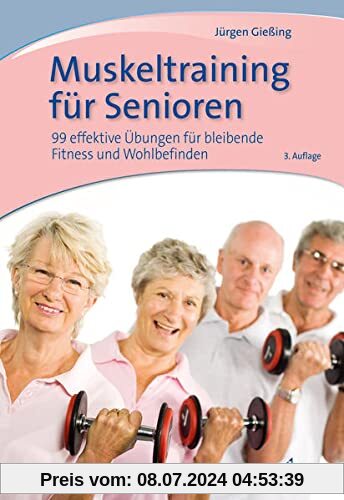 Muskeltraining für Senioren: 99 effektive Übungen für bleibende Fitness und Wohlbefinden