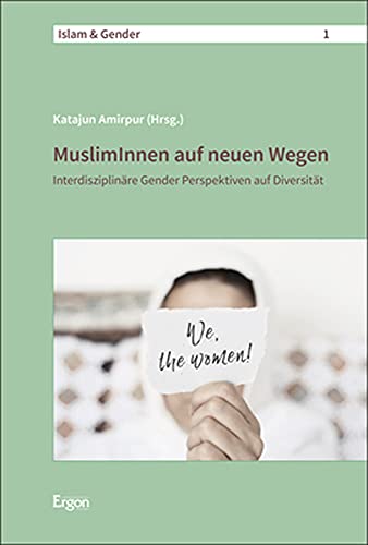 MuslimInnen auf neuen Wegen: Interdisziplinäre Gender Perspektiven auf Diversität (Islam & Gender)